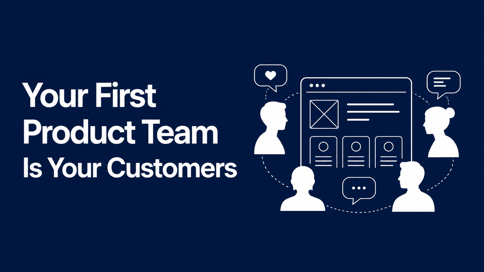 Your First Product Team Is Your Customers
